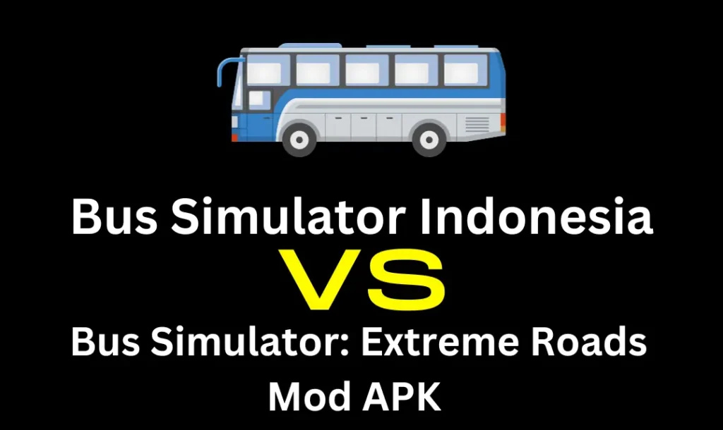 BUSSID V/S Bus Simulator: Extreme Roads Mod APK